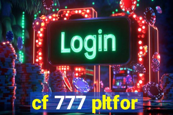cf 777 pltfor